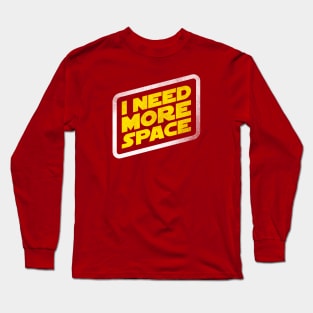 I Need More Space! Long Sleeve T-Shirt